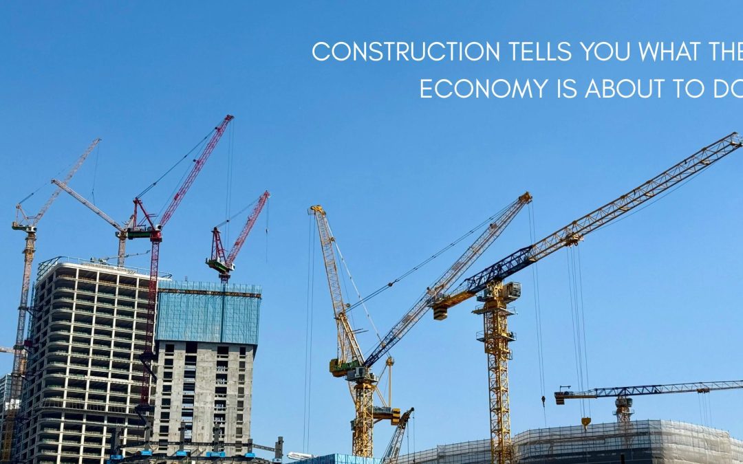 Construction tells you what the economy is about to do