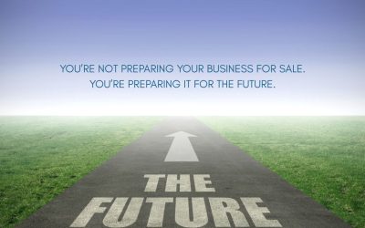 You’re Not Preparing Your Business for Sale. You’re Preparing It for the Future.